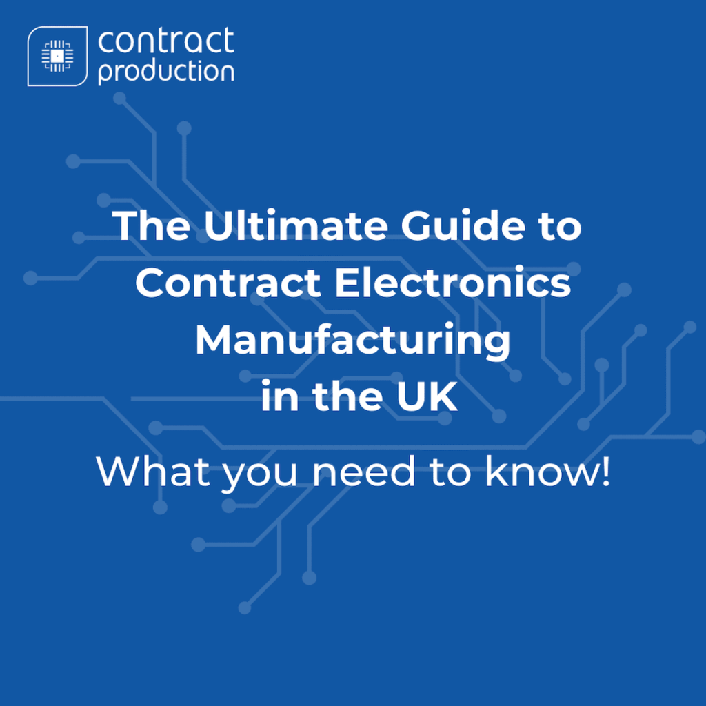 The Ultimate Guide to Contract Electronics Manufacturing in the UK